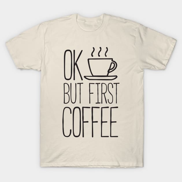 Ok but first coffee T-Shirt by RedYolk